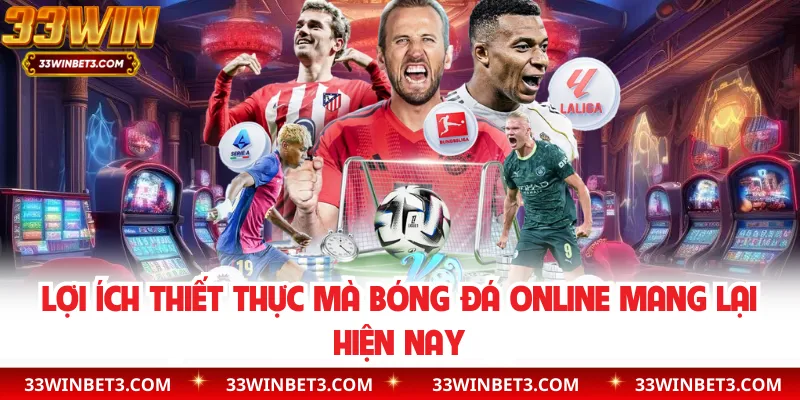 Lợi ích thiết thực mà bóng đá online mang lại hiện nay