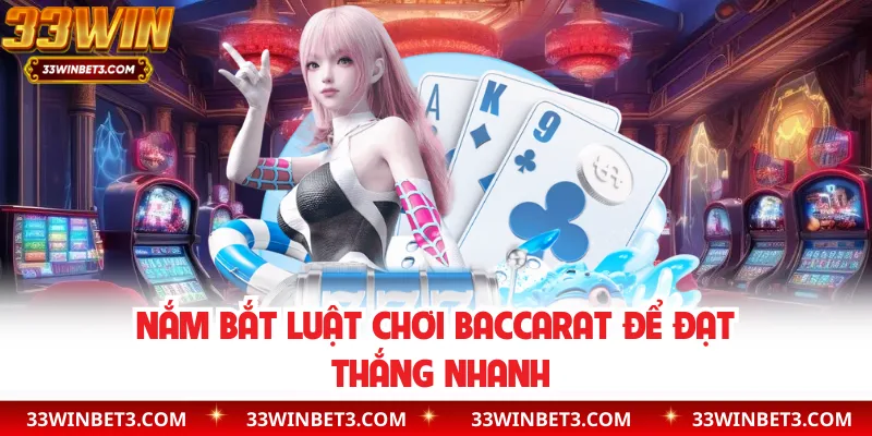 Nắm bắt luật chơi Baccarat để đạt thắng nhanh