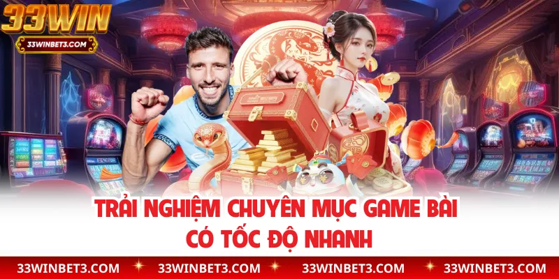 Trải nghiệm chuyên mục game bài có tốc độ nhanh